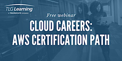 Cloud Careers – AWS Certification Path & Accelerated Learning Programs