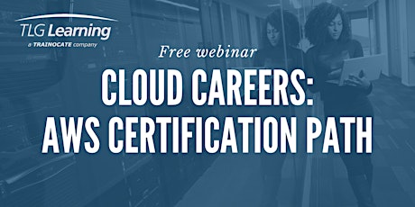 Cloud Careers - AWS Certification Path & Accelerated Learning Programs tickets