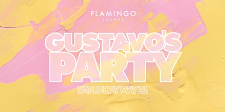 GUSTAVO'S PARTY @ FLAMINGO MAY 21 tickets