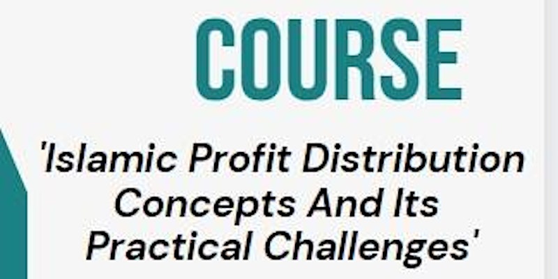 Course: Islamic Profit Distribution Concepts And Its Practical Challenges