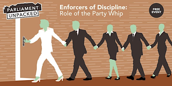 Parliament Unpacked - Enforcers of Discipline: Role of the Party Whip