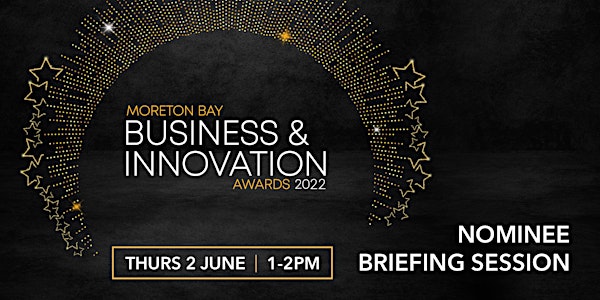 Moreton Bay Business & Innovation Awards Nominee Briefing Sessions