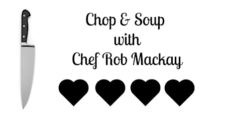 Valentine's Day Chop & Soup with Chef Rob Mackay primary image