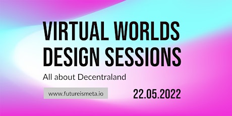Virtual Worlds Design Sessions NO.3 - All about Decentraland tickets