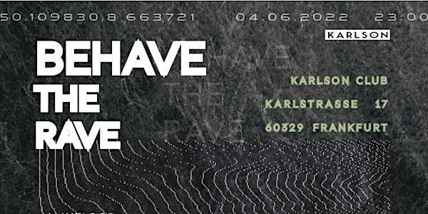 BEHAVE_THE RAVE @Karlson Club Frankfurt _ w/Chris Hartwig, uvm. _ 04.06.22