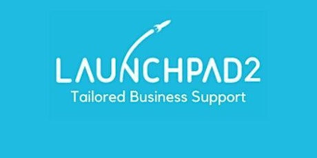 Launchpad 2 - Tailored Business Support - Info Session tickets