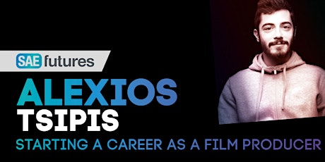 SAE FUTURES | Alexios Tsipis: Starting a career as a Film Producer. tickets