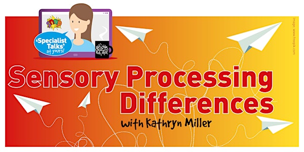 Sensory Processing Differences  - with Kathryn Miller - 11am