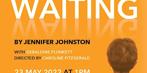 Waiting  by Jennifer Johnston, Geraldine Plunkett,  dir Caroline FitzGerald