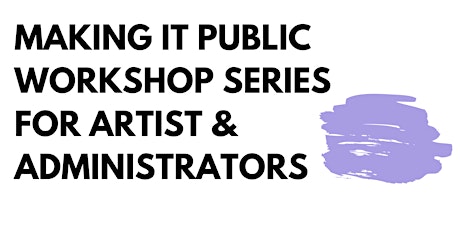 Making it Public Workshop Series for Artists & Administrators tickets