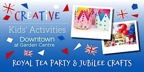 Royal Tea Party & Jubilee Crafts, Ages 4-11