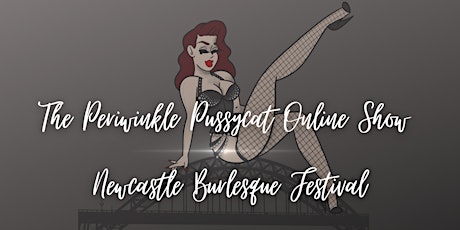 Newcastle Burlesque Festival - The Periwinkle Pussycat Online Show tickets