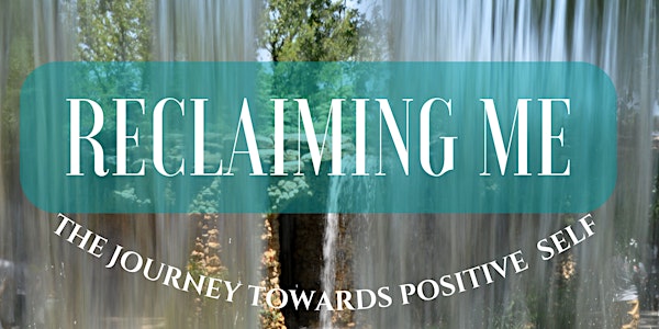 Reclaiming Me: The Journey Towards Positive Self