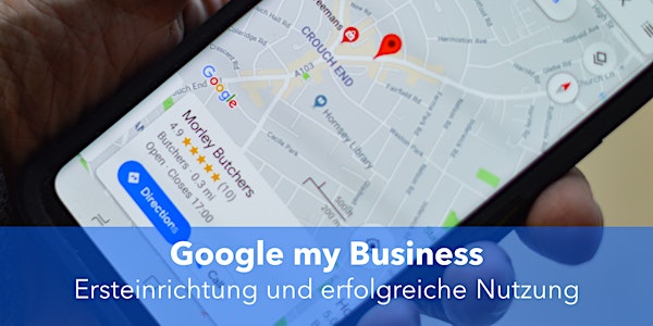 Google my Business: Ersteinrichtung und erfolgreiche Nutzung