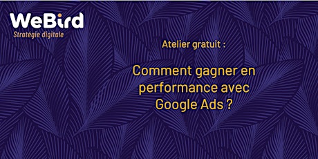 Atelier : Comment gagner en performance avec Google Ads ? tickets