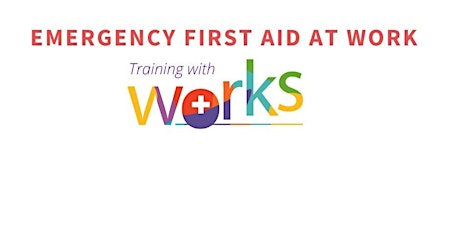 Emergency First Aid at Work / Training with Works+ tickets