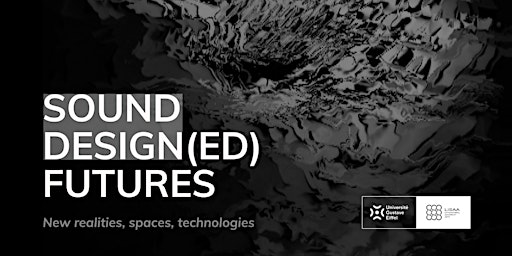 Sound Design(ed) Futures: New realities, spaces, technologies