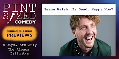 Pint-Sized Comedy Previews - Seann Walsh: Is Dead. Happy Now? primary image