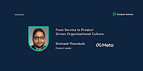Webinar:From Service to Product Driven Org Culture by Meta Product Leader tickets