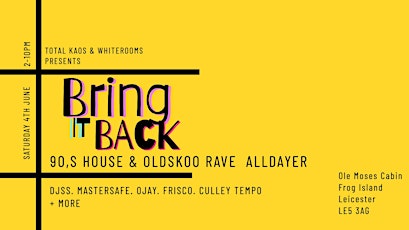 Bring it Back  90,s  House & Oldskool Rave   Bank holiday Special tickets
