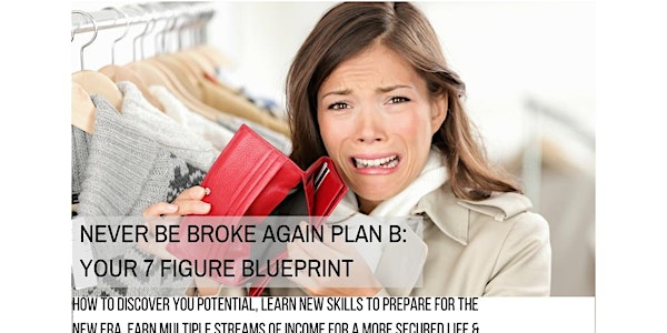 Never Be Broke Again! Plan B : Your 7 Figure Blueprint
