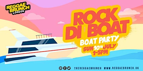 Reggae brunch presents - ROCK DI BOAT  SUN 10th JULY tickets