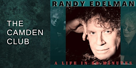 LIVE AT THE CAMDEN CLUB PRESENTS RANDY EDELMAN "A LIFE IN... 80 MINUTES" tickets
