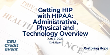 Getting HIP with HIPAA: Administrative, Physical and Technology Overview tickets