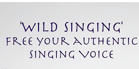 'Wild Singing Workshop - Free Your Authentic Voice' primary image