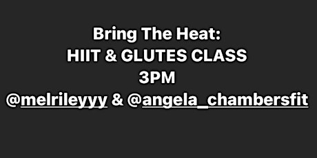 Bring The Heat: HIIT & GLUTES CLASS w/ @melrileyyy & @angela_chambersfit tickets