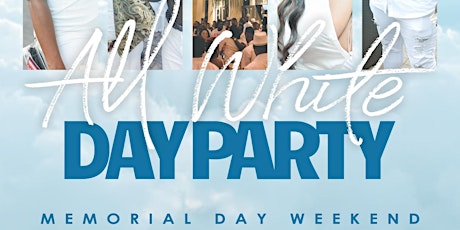 All White Day Party #MemorialDayWeekend tickets