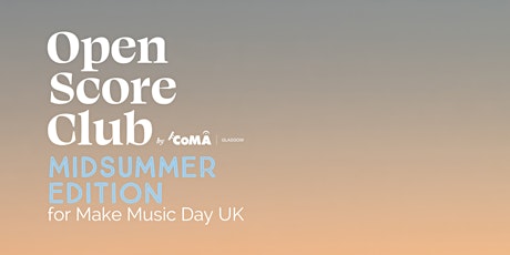 Open Score Club: Midsummer Edition (Online) - part of Make Music Day UK tickets