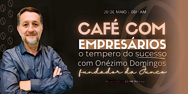 20/05/2022 [Palestra Gratuita] Café com Empresário - Onézimo Domingos