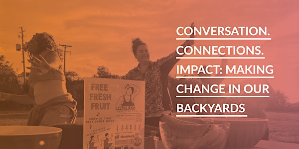 Conversation. Connections. Impact: making change in our backyards
