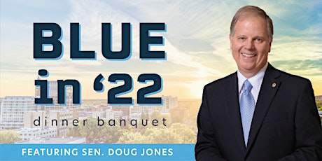 Blue in '22 Democratic Dinner featuring Sen. Doug Jones tickets