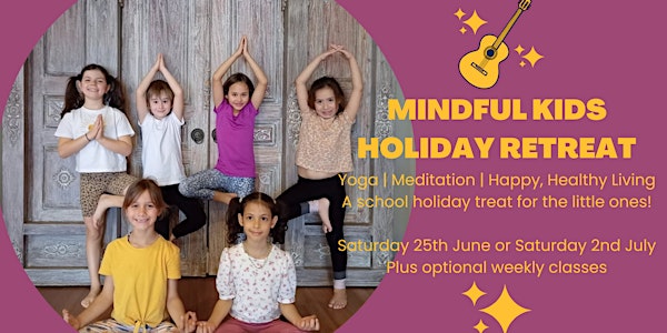 Mindful Kids Holiday Retreat (5 - 12yrs) | 25 June or 2 July