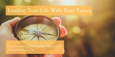 Leading Your Life With Values: How your values help you navigate life tickets