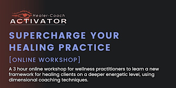Supercharge Your Healing Practice [May 2022 Workshop]