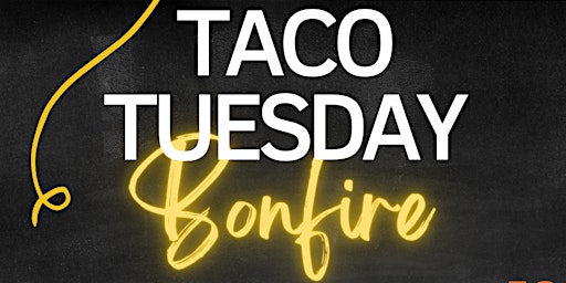 Primaire afbeelding van Taco Tuesday Bonfire