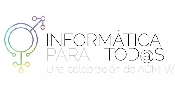 Informática para tod@s: Una celebración de ACM