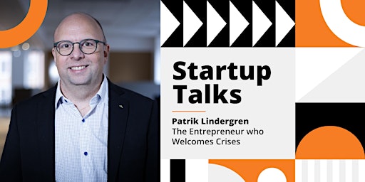 Startup Talk: Patrik Lindergren - The Entrepreneur who Welcomes Crises