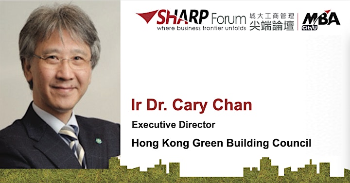 CityU MBA SHARP Forum: Sustainable Buildings: Green or Gone, Goal or Gold? image