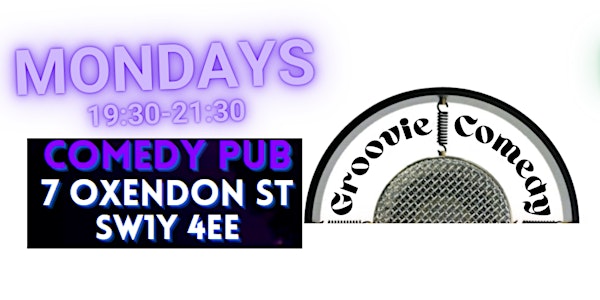 Groovie Comedy at The Comedy Pub, 7 Oxendon Street, London SW1Y 4EE
