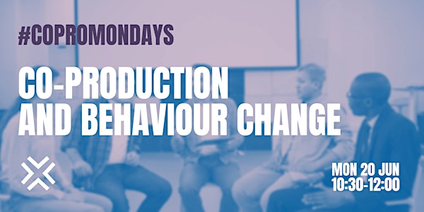 #CoproMondays - Co-production and behaviour change