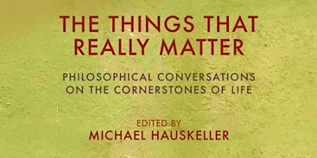 Michael Hauskeller’s The Things That Really Matter - Online book launch tickets