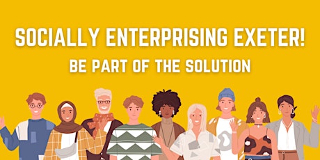 Socially Enterprising Exeter! Be part of the solution tickets