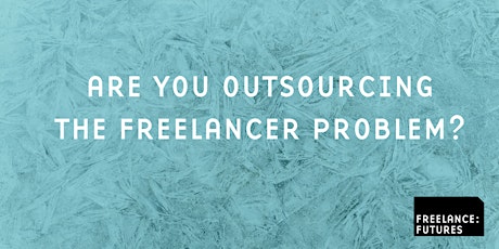 Are You Outsourcing the Freelancer Problem? tickets