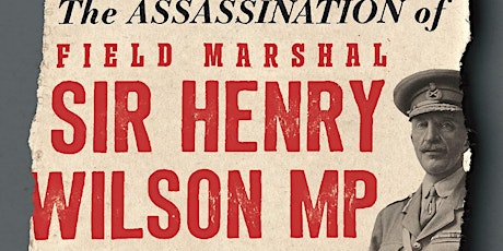 The Assassination of Field Marshal Sir Henry Wilson, MP by Ronan McCreevy tickets