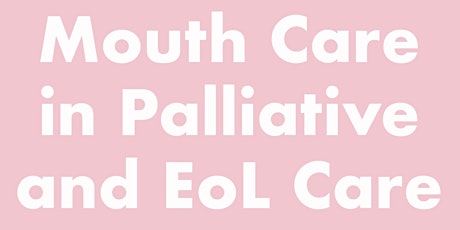 Mouth Care in Palliative and End of Life Care tickets