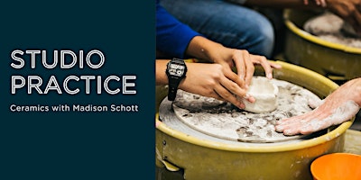 Studio Practice: Ceramics with Madison Schott